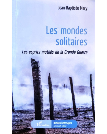 Les mondes solitaires. Les esprits mutilés de la Grande Guerre.